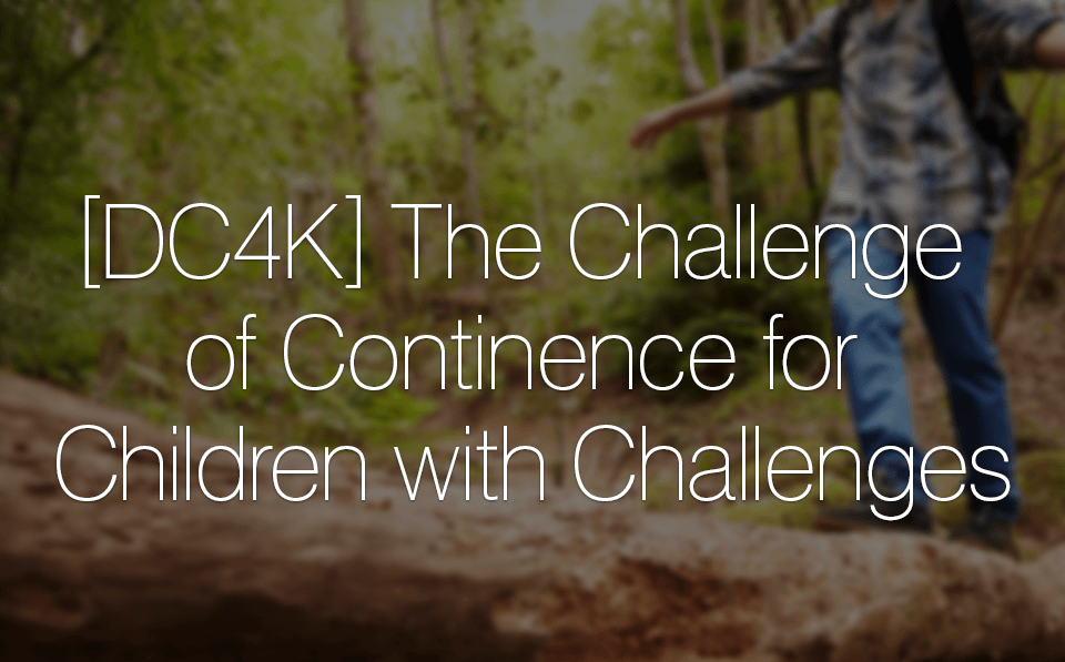 [DC4K] The Challenge of Continence for Children with Challenges