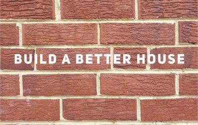 Build a Better House