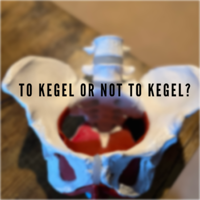 To Kegel or Not to Kegel-Asking for a friend. Time for some new questions