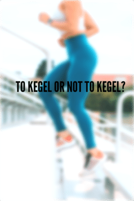 To Kegel or Not to Kegel?